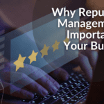 Why Reputation Management is Important for Your Business