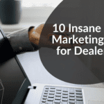 10 Insane Digital Marketing Hacks for Dealerships