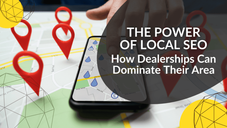 The Power of Local SEO How Dealerships Can Dominate Their Area