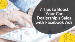 7 Tips to Boost Your Car Dealership's Sales with Facebook Ads