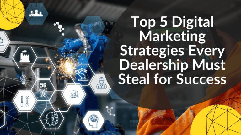 Top 5 Digital Marketing Strategies Every Dealership Must Steal for Success