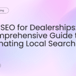 Local SEO for Dealerships A Comprehensive Guide to Dominating Local Search