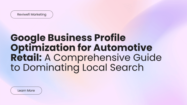 Google Business Profile Optimization for Automotive Retail A Comprehensive Guide to Dominating Local Search