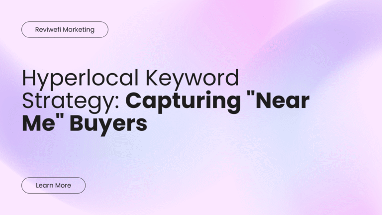 Hyperlocal Keyword Strategy Capturing Near Me Buyers