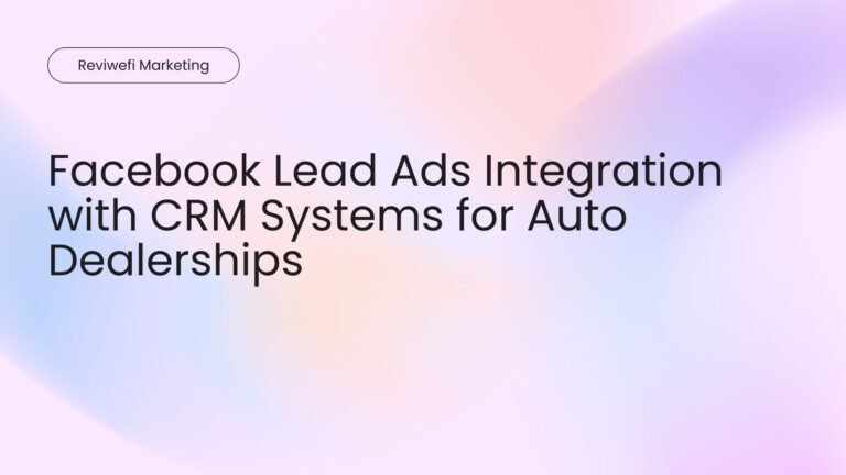 Facebook Lead Ads Integration with CRM Systems for Auto Dealerships