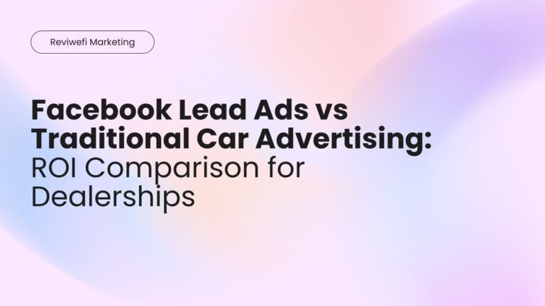 Facebook Lead Ads vs Traditional Car Advertising ROI Comparison for Dealerships