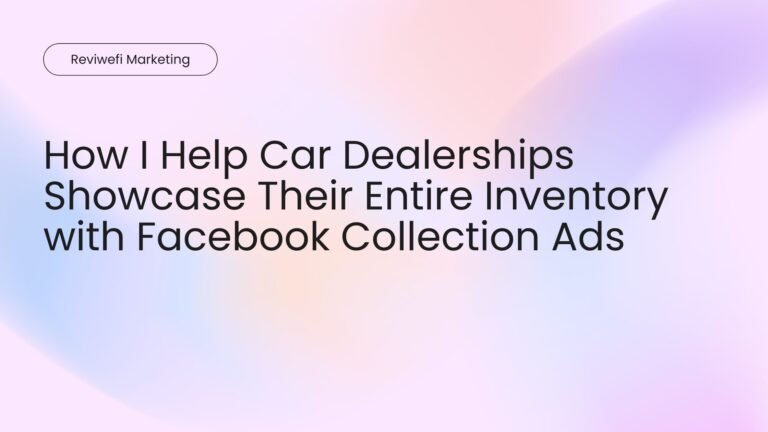 How I Help Car Dealerships Showcase Their Entire Inventory with Facebook Collection Ads