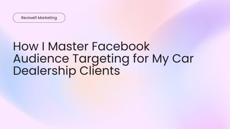 How I Master Facebook Audience Targeting for My Car Dealership Clients