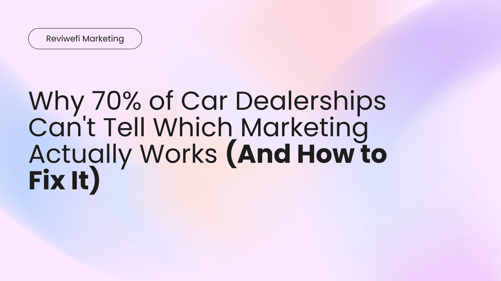Why 70% of Car Dealerships Can’t Tell Which Marketing Actually Works (And How to Fix It)