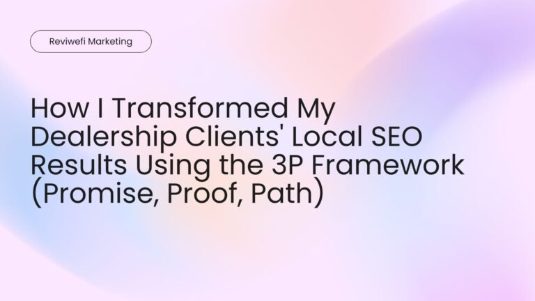 How I Transformed My Dealership Clients' Local SEO Results Using the 3P Framework (Promise, Proof, Path)