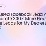 How I Used Facebook Lead Ads to Generate 300% More Electric Vehicle Leads for My Dealership Clients