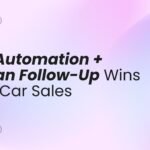 How Automation + Human Follow-Up Wins More Car Sales