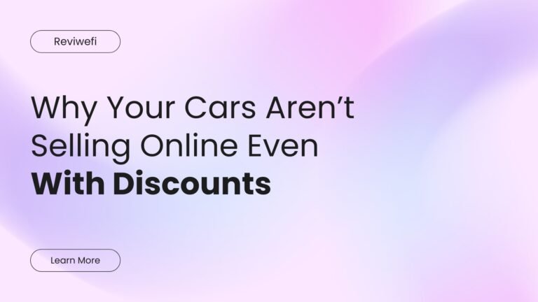 Why Your Cars Aren’t Selling Online Even With Discounts